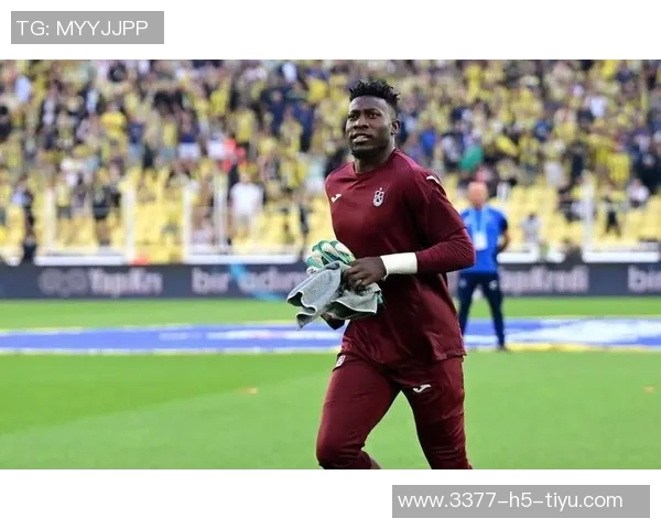 奥纳纳在土超感受到温暖仍计划明夏回曼联备战季前赛